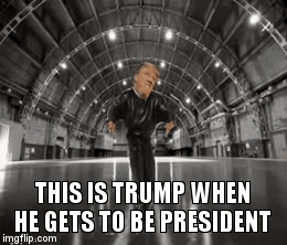 This is trump when he gets to be president | image tagged in gifs,trump,funny,other | made w/ Imgflip video-to-gif maker