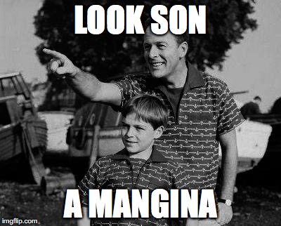 Mangina | LOOK SON; A MANGINA | image tagged in memes,funny memes,mangina,life,so true memes,so true | made w/ Imgflip meme maker