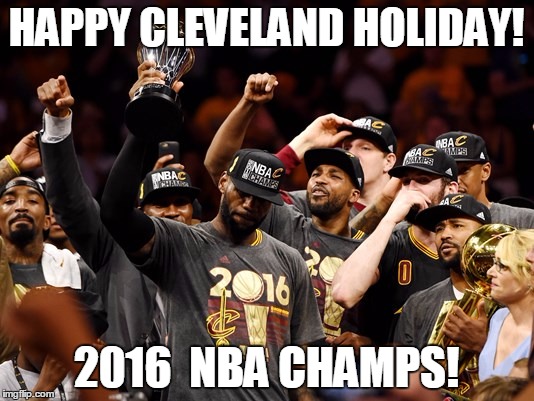 Cleveland Cavs Holiday | HAPPY CLEVELAND HOLIDAY! 2016  NBA CHAMPS! | image tagged in cleveland cavaliers,nba,nba finals,cleveland,holiday | made w/ Imgflip meme maker