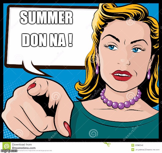 SUMMER; DON NA ! | image tagged in simmer down | made w/ Imgflip meme maker