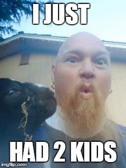 2 Kids | I JUST; HAD 2 KIDS | image tagged in baby goat | made w/ Imgflip meme maker