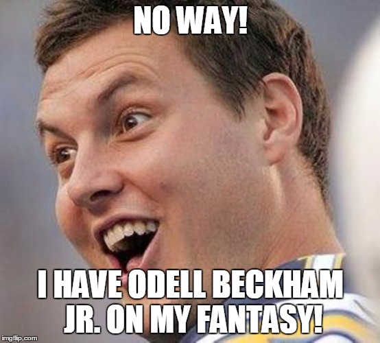 NO WAY! I HAVE ODELL BECKHAM JR. ON MY FANTASY! | image tagged in phillip rivers | made w/ Imgflip meme maker
