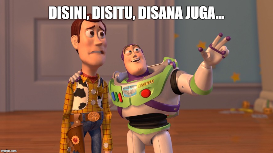 DISINI, DISITU, DISANA JUGA... | made w/ Imgflip meme maker