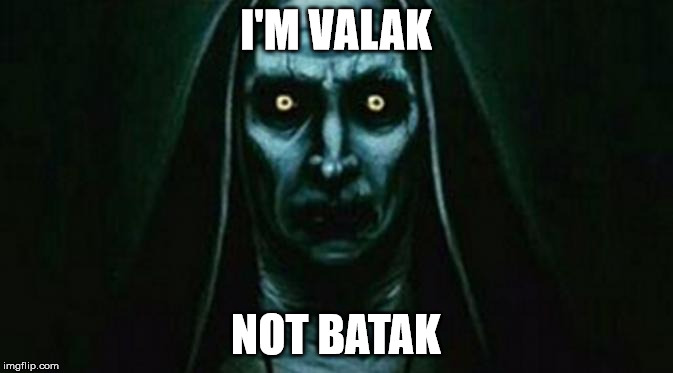 I'M VALAK; NOT BATAK | made w/ Imgflip meme maker