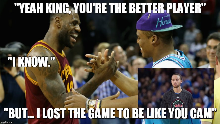Steph Curry and Lebron | "YEAH KING, YOU'RE THE BETTER PLAYER"; "I KNOW."; "BUT... I LOST THE GAME TO BE LIKE YOU CAM" | image tagged in steph curry and lebron | made w/ Imgflip meme maker