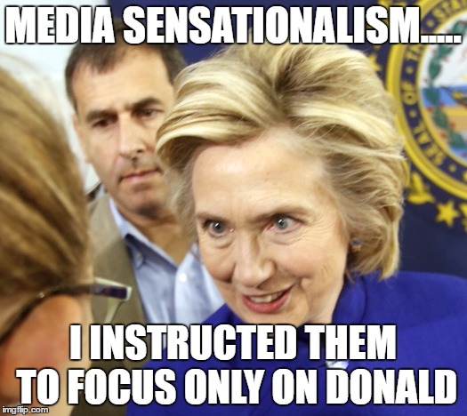 Alien Hillary | MEDIA SENSATIONALISM..... I INSTRUCTED THEM TO FOCUS ONLY ON DONALD | image tagged in alien hillary | made w/ Imgflip meme maker