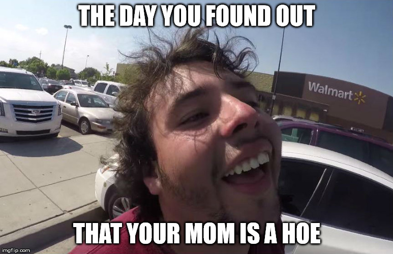 That special day | THE DAY YOU FOUND OUT; THAT YOUR MOM IS A HOE | image tagged in road rage | made w/ Imgflip meme maker