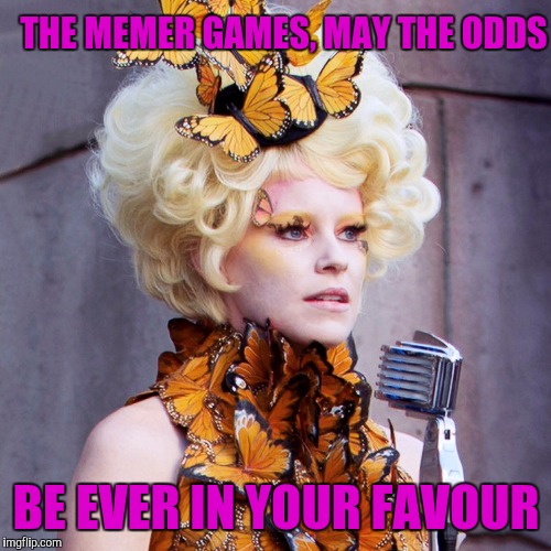 THE MEMER GAMES, MAY THE ODDS BE EVER IN YOUR FAVOUR | made w/ Imgflip meme maker