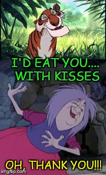 Famous last words | I'D EAT YOU.... WITH KISSES; OH, THANK YOU!!! | image tagged in waltdisney,cartoon,funny meme,jungle book,sword,magic | made w/ Imgflip meme maker
