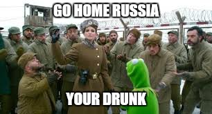 GO HOME RUSSIA; YOUR DRUNK | image tagged in memes,kermit the frog,go home youre drunk | made w/ Imgflip meme maker