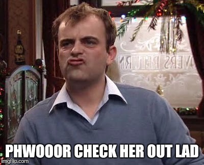 Steve lad | PHWOOOR CHECK HER OUT LAD | image tagged in sexy,pervert | made w/ Imgflip meme maker