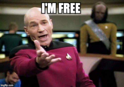 Picard Wtf Meme | I'M FREE | image tagged in memes,picard wtf | made w/ Imgflip meme maker