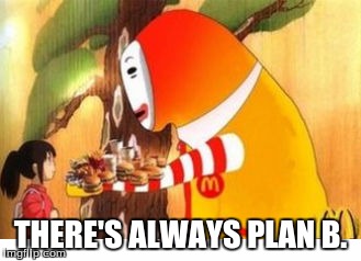 THERE'S ALWAYS PLAN B. | made w/ Imgflip meme maker