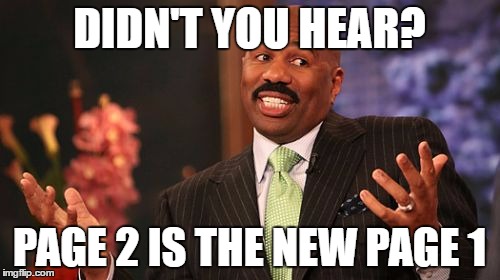 Steve Harvey Meme | DIDN'T YOU HEAR? PAGE 2 IS THE NEW PAGE 1 | image tagged in memes,steve harvey | made w/ Imgflip meme maker