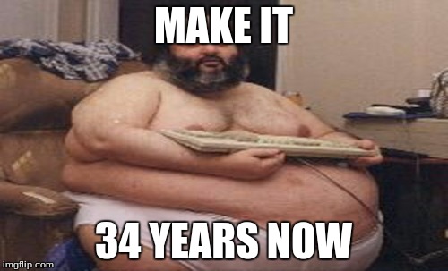 MAKE IT 34 YEARS NOW | made w/ Imgflip meme maker