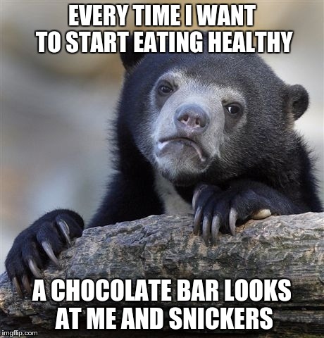 Confession Bear Meme | EVERY TIME I WANT TO START EATING HEALTHY; A CHOCOLATE BAR LOOKS AT ME AND SNICKERS | image tagged in confession bear,bad puns | made w/ Imgflip meme maker