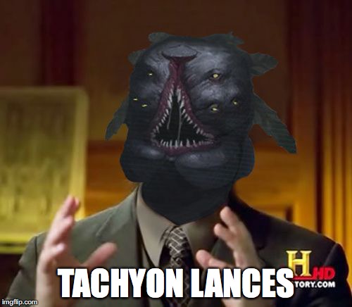 TACHYON LANCES | image tagged in scall | made w/ Imgflip meme maker