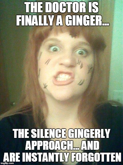 THE DOCTOR IS FINALLY A GINGER... THE SILENCE GINGERLY APPROACH... AND ARE INSTANTLY FORGOTTEN | image tagged in bekah doctor who silence | made w/ Imgflip meme maker