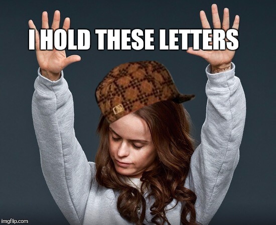 Oitnb | I HOLD THESE LETTERS | image tagged in oitnb,scumbag | made w/ Imgflip meme maker