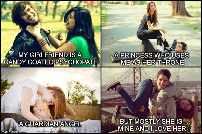 A PRINCESS WHO USES ME AS HER THRONE; MY GIRLFRIEND IS A CANDY COATED PSYCHOPATH; BUT MOSTLY SHE IS MINE AND I LOVE HER; A GUARDIAN ANGEL | image tagged in girlfriend,romantic | made w/ Imgflip meme maker