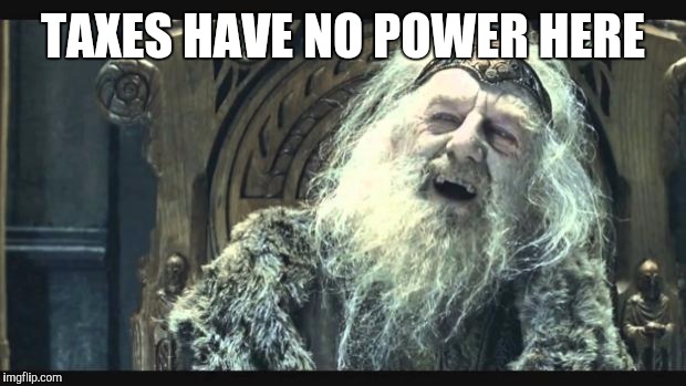 You have no power here | TAXES HAVE NO POWER HERE | image tagged in you have no power here | made w/ Imgflip meme maker