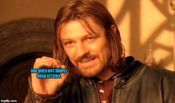 One Does Not Simply Meme | ONE DOES NOT SIMPLY HOLD LETTERS. | image tagged in memes,one does not simply | made w/ Imgflip meme maker