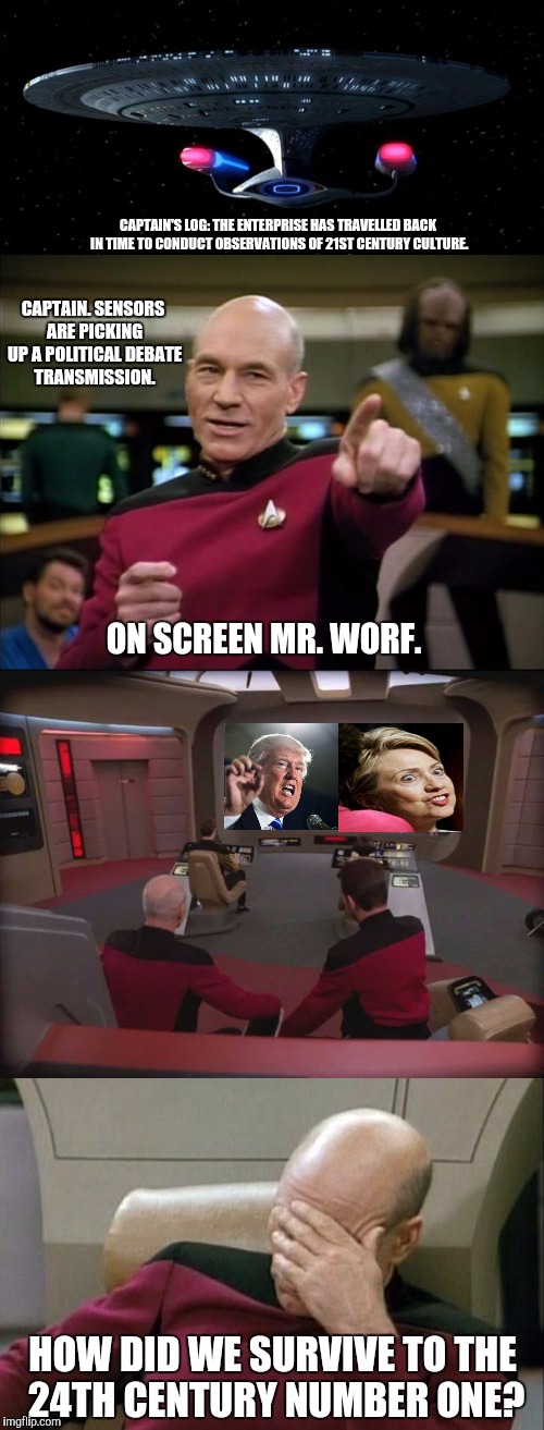 Loss of enthusiasm... | CAPTAIN'S LOG: THE ENTERPRISE HAS TRAVELLED BACK IN TIME TO CONDUCT OBSERVATIONS OF 21ST CENTURY CULTURE. CAPTAIN. SENSORS ARE PICKING UP A POLITICAL DEBATE TRANSMISSION. ON SCREEN MR. WORF. HOW DID WE SURVIVE TO THE 24TH CENTURY NUMBER ONE? | image tagged in picard,trump,hillary,captain picard facepalm | made w/ Imgflip meme maker