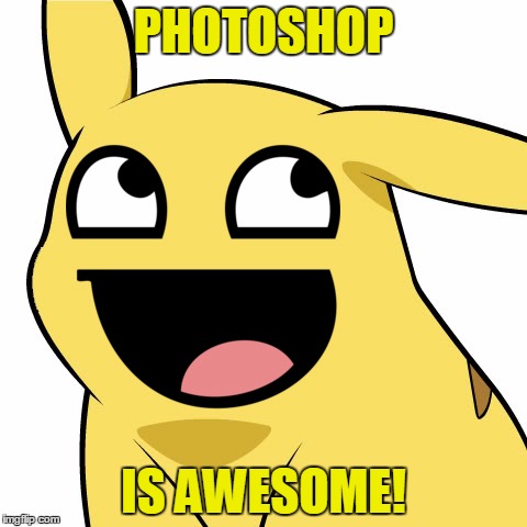 PHOTOSHOP IS AWESOME! | made w/ Imgflip meme maker