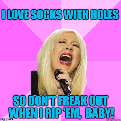 A parody of "I Love Rock & Roll" by Joan Jett & the Blackhearts | I LOVE SOCKS WITH HOLES; SO DON'T FREAK OUT WHEN I RIP 'EM,  BABY! | image tagged in aguilera,karaoke | made w/ Imgflip meme maker