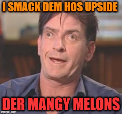 I SMACK DEM HOS UPSIDE DER MANGY MELONS | made w/ Imgflip meme maker