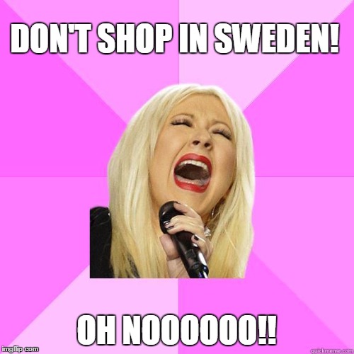 DON'T SHOP IN SWEDEN! OH NOOOOOO!! | made w/ Imgflip meme maker