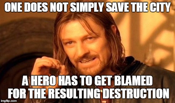 Every Superhero Movie Ever | ONE DOES NOT SIMPLY SAVE THE CITY; A HERO HAS TO GET BLAMED FOR THE RESULTING DESTRUCTION | image tagged in memes,one does not simply | made w/ Imgflip meme maker