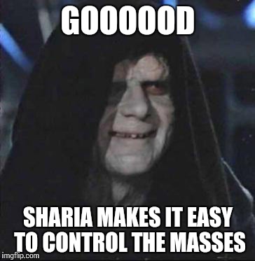 GOOOOOD SHARIA MAKES IT EASY TO CONTROL THE MASSES | made w/ Imgflip meme maker
