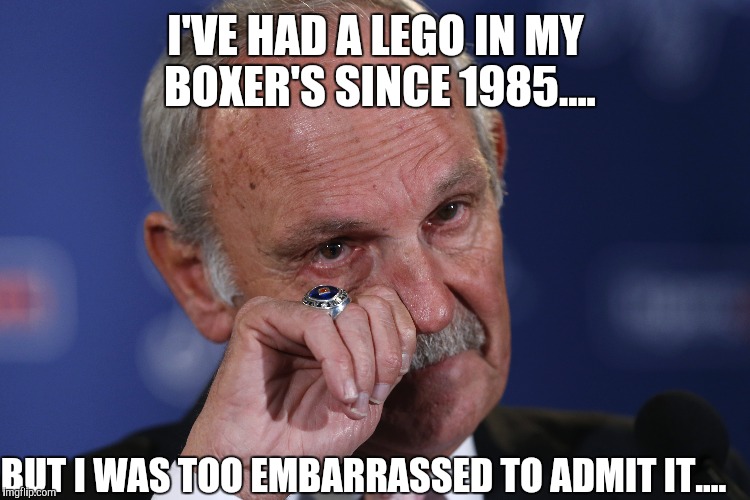 I'VE HAD A LEGO IN MY BOXER'S SINCE 1985.... BUT I WAS TOO EMBARRASSED TO ADMIT IT.... | made w/ Imgflip meme maker