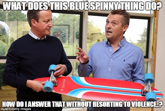 Trust me... | WHAT DOES THIS BLUE SPINNY THING DO? HOW DO I ANSWER THAT WITHOUT RESORTING TO VIOLENCE..? | image tagged in david cameron | made w/ Imgflip meme maker