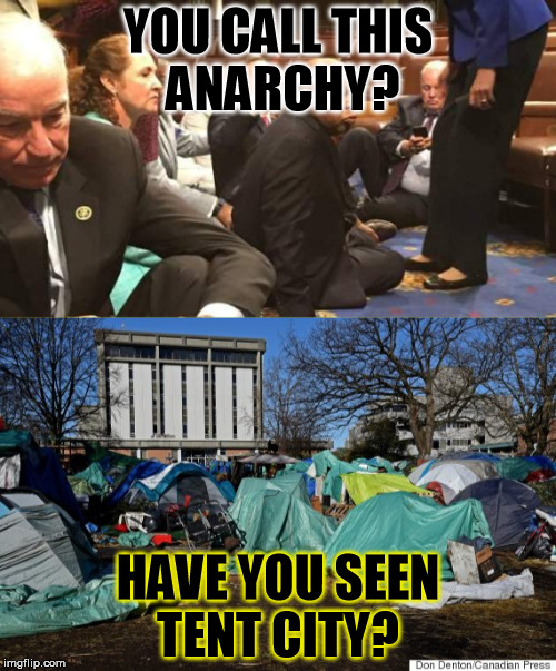 The Real Anarchy | YOU CALL THIS ANARCHY? HAVE YOU SEEN TENT CITY? | image tagged in anarchy,democrats,tent city,rebels,homeless,life | made w/ Imgflip meme maker