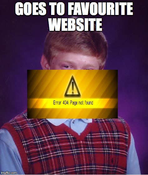 Bad Luck Brian Meme | GOES TO FAVOURITE WEBSITE | image tagged in memes,bad luck brian | made w/ Imgflip meme maker
