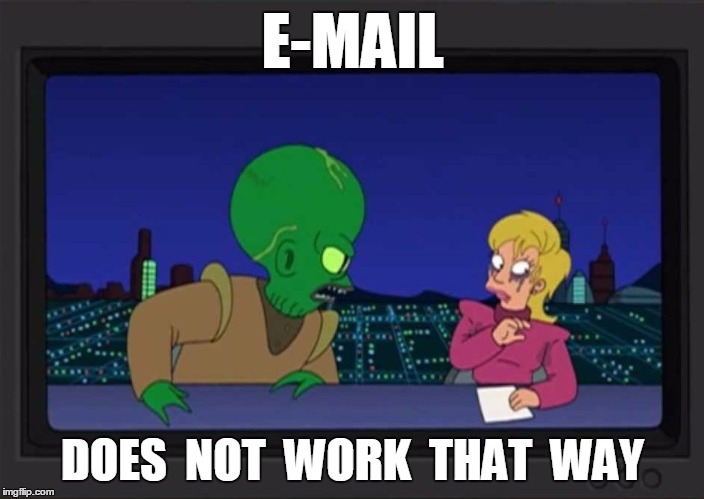 E-MAIL DOES  NOT  WORK  THAT  WAY | made w/ Imgflip meme maker