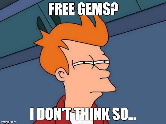 Futurama Fry | FREE GEMS? I DON'T THINK SO... | image tagged in memes,futurama fry | made w/ Imgflip meme maker
