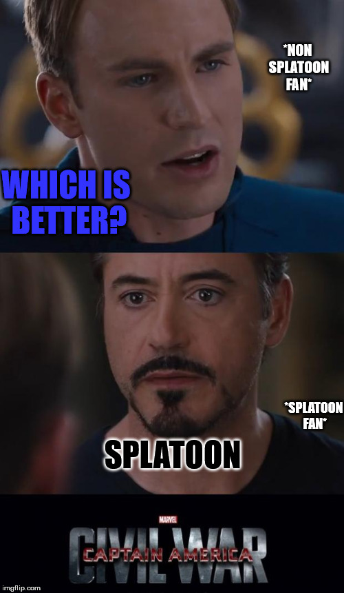 Marvel Civil War Meme | *NON SPLATOON FAN*; WHICH IS BETTER? SPLATOON; *SPLATOON FAN* | image tagged in memes,marvel civil war | made w/ Imgflip meme maker