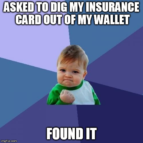 Success Kid Meme |  ASKED TO DIG MY INSURANCE CARD OUT OF MY WALLET; FOUND IT | image tagged in memes,success kid | made w/ Imgflip meme maker