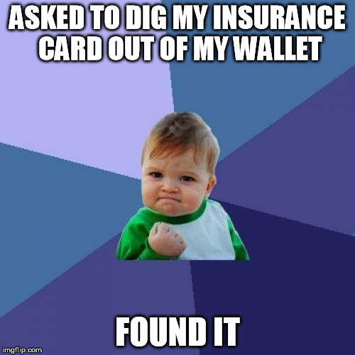 Success Kid Meme | ASKED TO DIG MY INSURANCE CARD OUT OF MY WALLET; FOUND IT | image tagged in memes,success kid | made w/ Imgflip meme maker