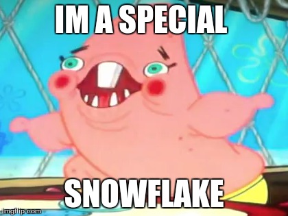 derpy derpy patrick | IM A SPECIAL; SNOWFLAKE | image tagged in memes,funny,derp,derpy,spongebob,patrick | made w/ Imgflip meme maker