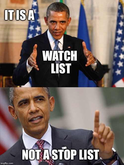 Bad Pun Barackas | IT IS A; WATCH LIST; NOT A STOP LIST | image tagged in bad pun barackas,its a show about nothing,barack obama | made w/ Imgflip meme maker