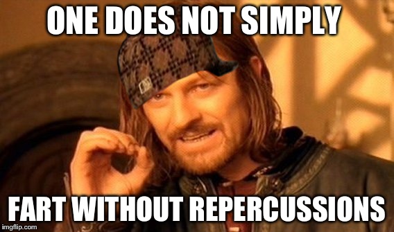 One Does Not Simply | ONE DOES NOT SIMPLY; FART WITHOUT REPERCUSSIONS | image tagged in memes,one does not simply,scumbag | made w/ Imgflip meme maker