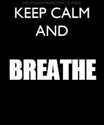 Keep calm | BREATHE | image tagged in keep calm | made w/ Imgflip meme maker