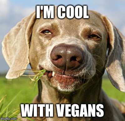 I'M COOL WITH VEGANS | made w/ Imgflip meme maker