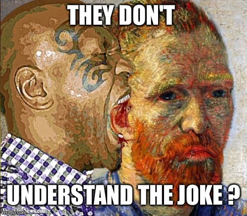 THEY DON'T UNDERSTAND THE JOKE ? | made w/ Imgflip meme maker