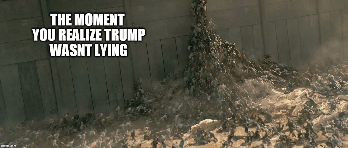 THE MOMENT YOU REALIZE TRUMP WASNT LYING | image tagged in trump 2016 | made w/ Imgflip meme maker