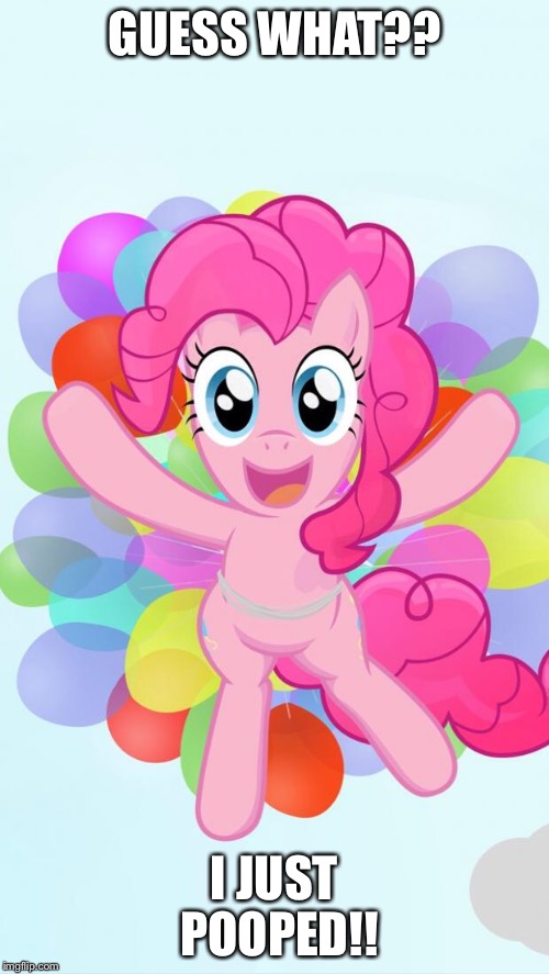 Pinkie Pie My Little Pony I'm back! | GUESS WHAT?? I JUST POOPED!! | image tagged in pinkie pie my little pony i'm back | made w/ Imgflip meme maker